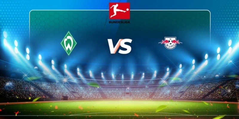 Chốt Kèo Thơm Trận Werder Bremen vs RB Leipzig, Giải Vô Địch Đức Ngày 10/5 1 Werder Bremen vs RB Leipzig